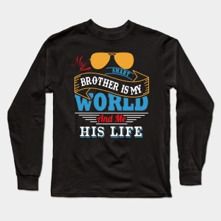 My smart brother is my world and me his life Long Sleeve T-Shirt